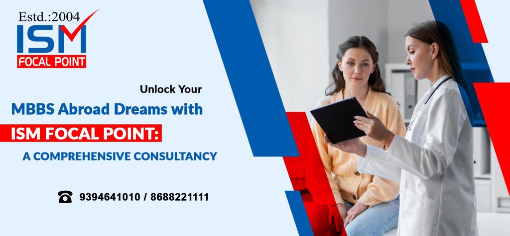 Unlock Your MBBS Abroad Dreams with ISM Focal Point: A Comprehensive Consultancy